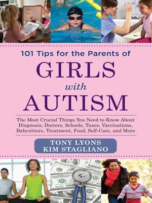 cover image of 101 Tips for the Parents of Girls with Autism: the Most Crucial Things You Need to Know About Diagnosis, Doctors, Schools, Taxes, Vaccinations, Babysitters, Treatment, Food, Self-Care, and More